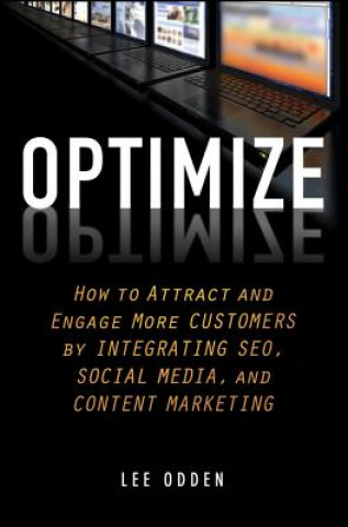 Knjiga Optimize - How to Attract and Engage More Customers by Integrating SEO, Social Media and Content Marketing Lee Odden