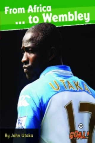 Knjiga From Africa... to Wembley John Utaka