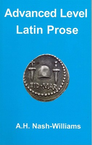 Könyv Advanced Level Latin Prose Composition A H Nash-Williams