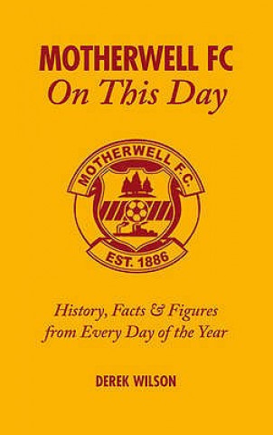 Книга Motherwell FC on This Day Derek Wilson