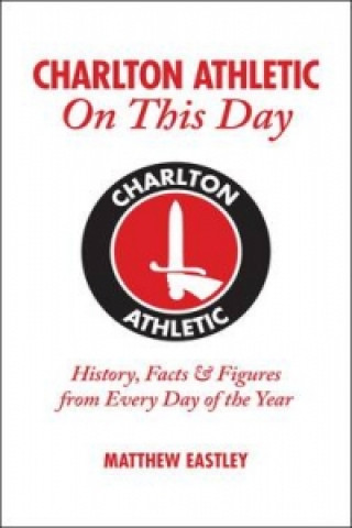 Könyv Charlton Athletic On This Day Steve Phelps