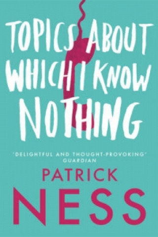Kniha Topics About Which I Know Nothing Patrick Ness