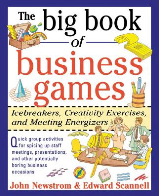 Kniha Big Book of Business Games: Icebreakers, Creativity Exercises and Meeting Energizers Edward Scannell