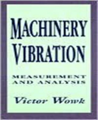 Książka Machinery Vibration: Measurement and Analysis Victor Wowk