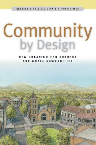 Kniha Community By Design: New Urbanism for Suburbs and Small Communities Kenneth B Hall