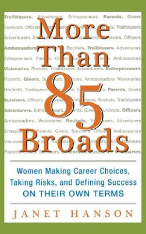 Kniha More Than 85 Broads: Women Making Career Choices, Taking Risks, and Defining Success - On Their Own Terms Janet Hanson