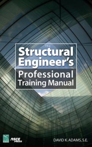 Könyv Structural Engineer's Professional Training Manual Dave K Adams