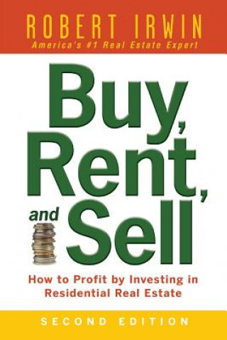 Könyv Buy, Rent, and Sell: How to Profit by Investing in Residential Real Estate Robert Irwin