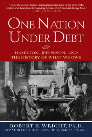 Könyv One Nation Under Debt: Hamilton, Jefferson, and the History of What We Owe Robert E Wright