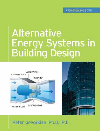 Könyv Alternative Energy Systems in Building Design (GreenSource Books) Peter Gevorkian