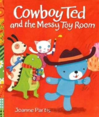 Könyv Cowboy Ted and the Messy Toy Room Joanne Partis