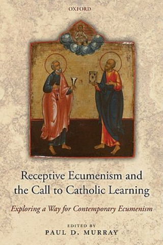 Könyv Receptive Ecumenism and the Call to Catholic Learning Paul Murray
