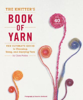 Könyv Knitter's Book of Yarn, The Clara Parkes