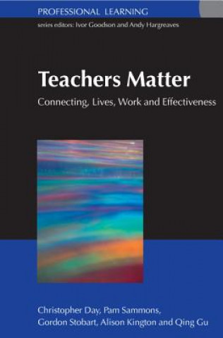 Kniha Teachers Matter: Connecting Work, Lives and Effectiveness Christopher Day