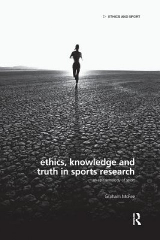 Book Ethics, Knowledge and Truth in Sports Research Graham McFee