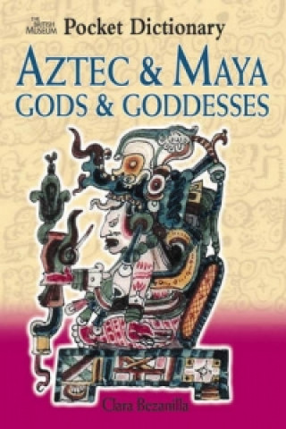 Kniha British Museum Pocket Dictionary of Aztec and Maya Gods and Clara Bezanilla