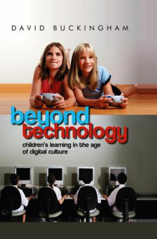 Carte Beyond Technology - Children's Learning in the Age  of Digital Culture David Buckingham
