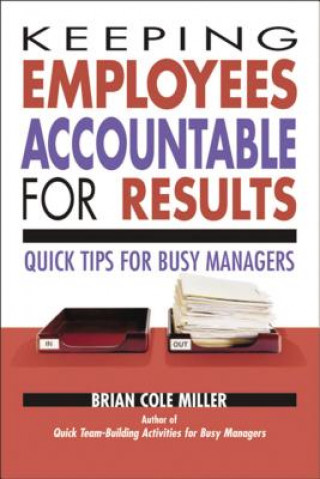 Kniha Keeping Employees Accountable for Results Brian Cole Miller