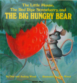 Kniha Little Mouse, the Red Ripe Strawberry and the Big Hungry Bear Don Wood