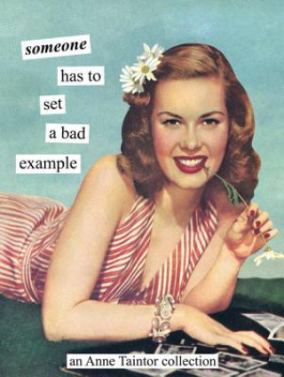 Book Someone Has to Set a Bad Example Anne Taintor