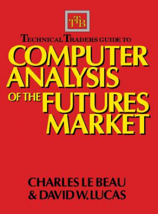 Kniha Technical Traders Guide to Computer Analysis of the Futures Markets Charles LeBeau