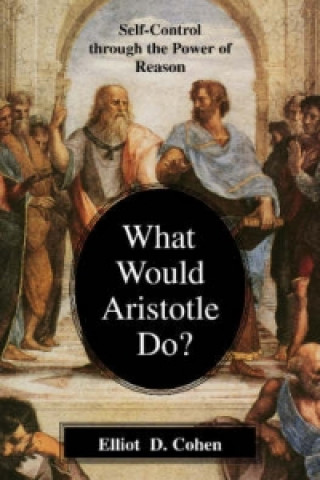 Könyv What Would Aristotle Do? Elliot D. Cohen