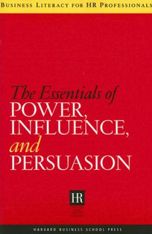 Könyv Essentials of Power, Influence, and Persuasion Harvard Business School Publishing