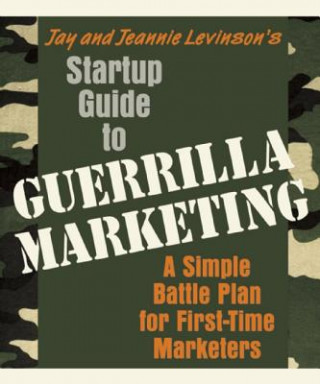 Könyv Startup Guide to Guerrilla Marketing: A Simple Battle Plan for First-Time Marketers Jay Conrad Levinson