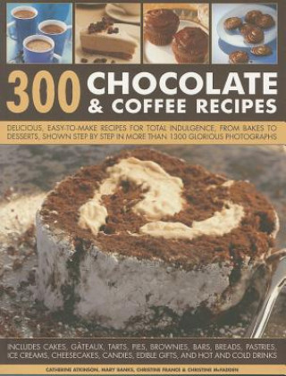 Kniha 300 Chocolate & Coffee Recipes Catherine Atkinson