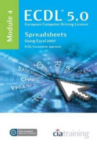 Kniha ECDL Syllabus 5.0 Module 4 Spreadsheets Using Excel 2007 CiA Training Ltd.