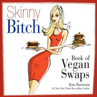 Kniha Skinny Bitch Book of Vegan Swaps Kim Barnouin