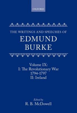 Książka Writings and Speeches of Edmund Burke: Volume IX: Part I. The Revolutionary War, 1794-1797; Part II. Ireland Edmund Burke