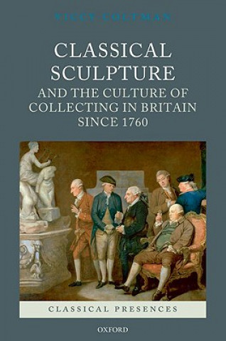 Книга Classical Sculpture and the Culture of Collecting in Britain since 1760 Viccy Coltman