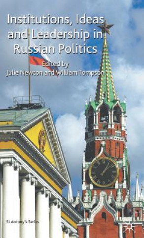 Kniha Institutions, Ideas and Leadership in Russian Politics Julie M Newton
