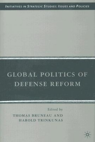 Carte Global Politics of Defense Reform Thomas C Bruneau