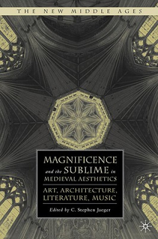 Kniha Magnificence and the Sublime in Medieval Aesthetics Stephen Jaeger