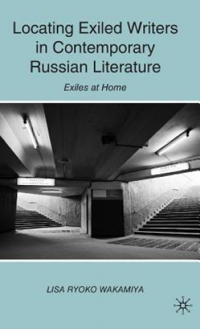 Könyv Locating Exiled Writers in Contemporary Russian Literature Lisa Ryoko Wakamiya