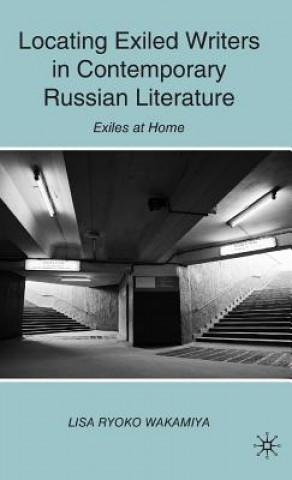 Book Locating Exiled Writers in Contemporary Russian Literature Lisa Ryoko Wakamiya