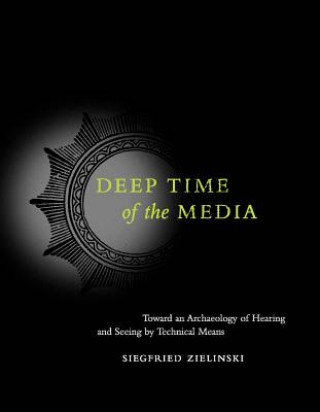 Kniha Deep Time of the Media Siegfried Zielinski