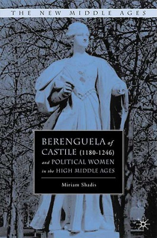 Könyv Berenguela of Castile (1180-1246) and Political Women in the High Middle Ages Miriam Shadis