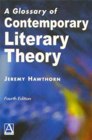 Kniha Glossary of Contemporary Literary Theory Jeremy Hawthorn