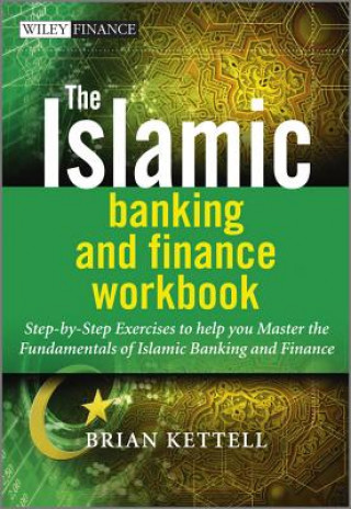 Kniha Islamic Banking and Finance Workbook - Step-by -Step Exercises to Help You Master the Fundamentals of Islamic Banking and Finance Brian B Kettell