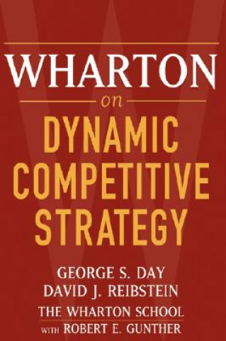 Carte Wharton on Dynamic Competitive Strategy George S Day