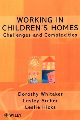 Carte Working in Children's Homes - Challenges and Complexities Dorothy Whitaker