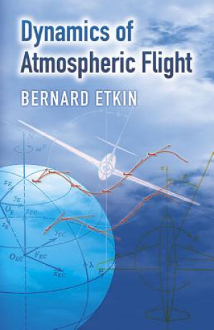 Kniha Dynamics of Atmospheric Flight Bernard Etkin