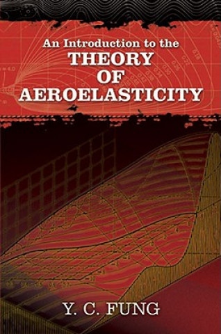 Kniha Introduction to the Theory of Aeroelasticity Y C Fung