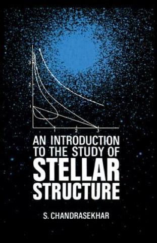 Könyv Introduction to the Study of Stellar Structure S Chandrasekhar