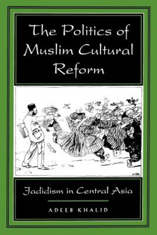 Kniha Politics of Muslim Cultural Reform Adeeb Khalid