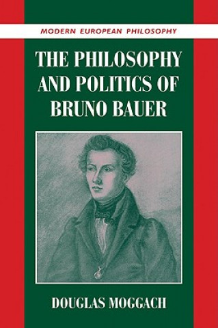 Książka Philosophy and Politics of Bruno Bauer Douglas (University of Ottawa) Moggach