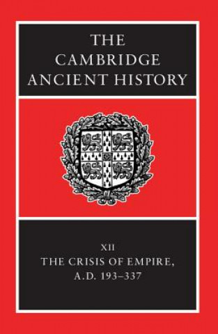 Kniha Cambridge Ancient History: Volume 12, The Crisis of Empire, AD 193-337 Alan Bowman